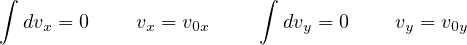 ∫                        ∫
   dvx = 0   vx = v0x       dvy = 0    vy = v0y
