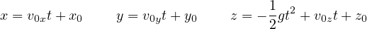 x = v0xt+ x0     y = v0yt+ y0   z = - 1gt2 + v0zt+ z0
                                    2
