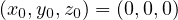 (x0,y0,z0) = (0,0,0)  