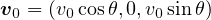 v0 = (v0cosθ,0,v0sin θ)  