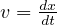     dx-
v = dt  
