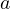a  