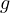 g  