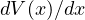 dV (x)∕dx  