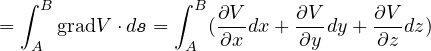   ∫ B            ∫ B
=     gradV ⋅ds =    (∂V-dx+  ∂Vdy + ∂V-dz)
   A              A  ∂x      ∂y     ∂z
