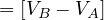 = [VB - VA]
