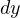 dy  