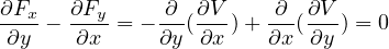 ∂Fx-  ∂Fy-    ∂--∂V-   -∂- ∂V-
 ∂y -  ∂x = - ∂y(∂x )+ ∂x (∂y ) = 0
