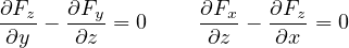 ∂Fz-  ∂Fy-       ∂Fx-  ∂Fz-
∂y -  ∂z  = 0     ∂z -  ∂x = 0
