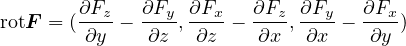 rotF = (∂Fz-- ∂Fy, ∂Fx-- ∂Fz, ∂Fy-- ∂Fx-)
        ∂y    ∂z   ∂z    ∂x   ∂x    ∂y
