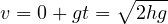            ∘ ----
v = 0 + gt = 2hg
