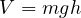 V = mgh  