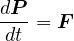 dP
-dt = F
