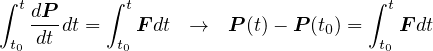 ∫         ∫                        ∫
  tdP-      t                        t
 t0 dt dt = t0 F dt → P (t)- P (t0) = t0 F dt
