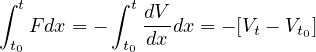 ∫ t       ∫ t
   Fdx = -    dVdx = - [Vt - Vt0]
 t0         t0 dx
