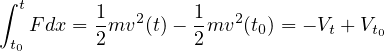 ∫ t
   F dx = 1mv2(t)- 1mv2 (t0) = - Vt + Vt
 t0       2        2                 0
