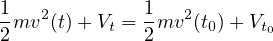 1mv2(t)+ Vt = 1mv2(t0)+ Vt
2             2          0
