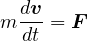 m dv= F
  dt
