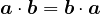 a ⋅b = b⋅a 