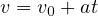 v = v0 + at
