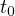 t0  