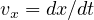 vx = dx∕dt  