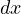 dx  