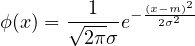        --1-- - (x-2σm2)2
ϕ (x) = √2π σe
