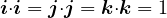 i⋅i = j⋅j = k⋅k = 1
