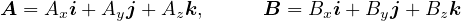 A = A i +A  j + A k,     B = B  i+ B j + B k
     x     y     z             x    y     z
